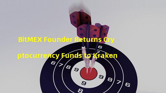 BitMEX Founder Returns Cryptocurrency Funds to Kraken