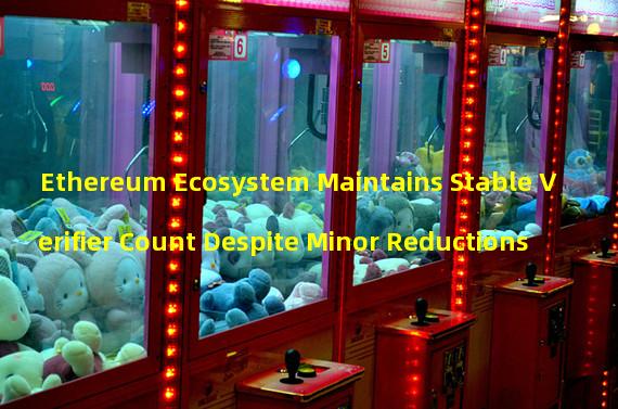 Ethereum Ecosystem Maintains Stable Verifier Count Despite Minor Reductions