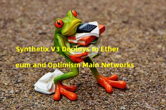 Synthetix V3 Deploys to Ethereum and Optimism Main Networks