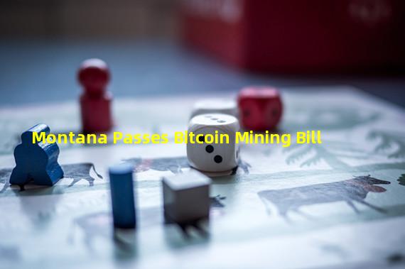 Montana Passes Bitcoin Mining Bill
