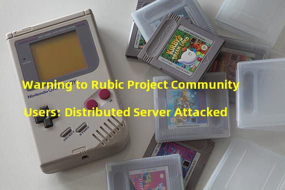 Warning to Rubic Project Community Users: Distributed Server Attacked