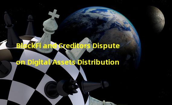 BlockFi and Creditors Dispute on Digital Assets Distribution
