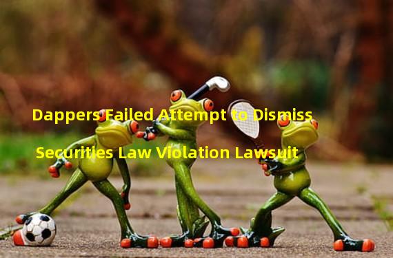 Dappers Failed Attempt to Dismiss Securities Law Violation Lawsuit