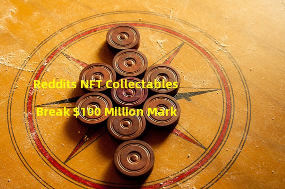 Reddits NFT Collectables Break $100 Million Mark