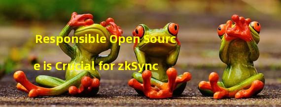 Responsible Open Source is Crucial for zkSync