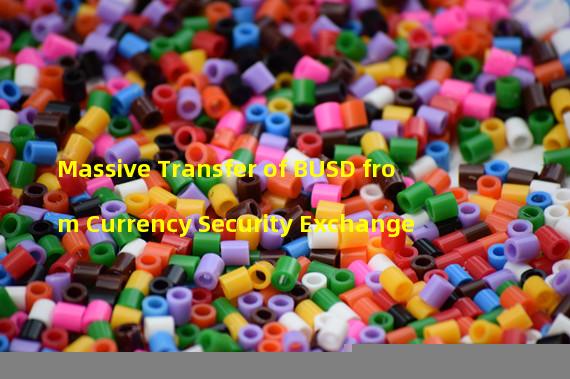 Massive Transfer of BUSD from Currency Security Exchange