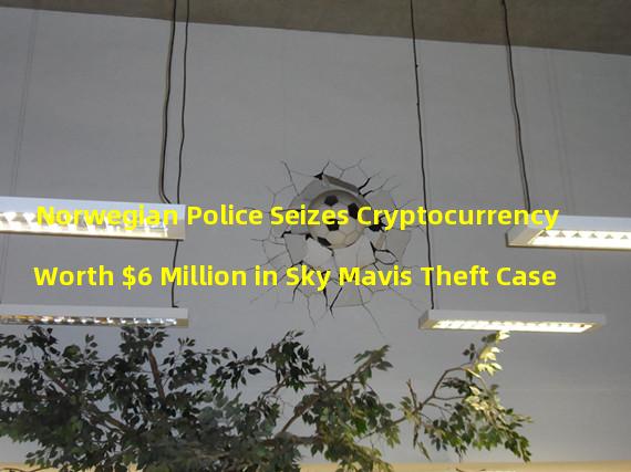 Norwegian Police Seizes Cryptocurrency Worth $6 Million in Sky Mavis Theft Case