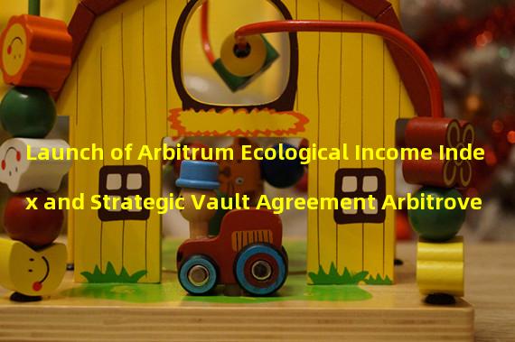 Launch of Arbitrum Ecological Income Index and Strategic Vault Agreement Arbitrove