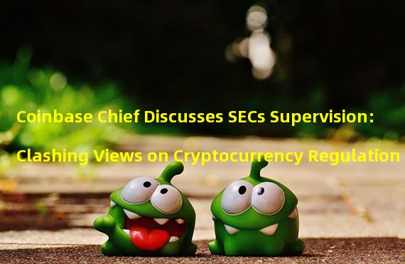Coinbase Chief Discusses SECs Supervision: Clashing Views on Cryptocurrency Regulation