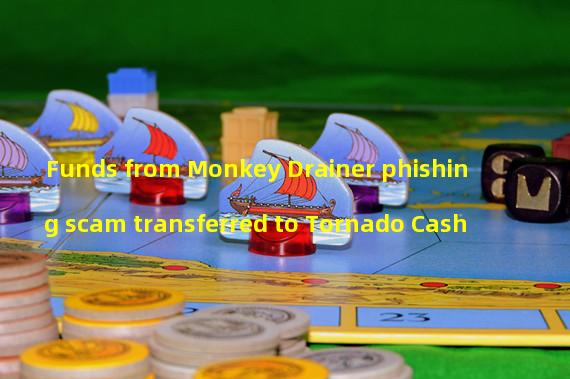 Funds from Monkey Drainer phishing scam transferred to Tornado Cash