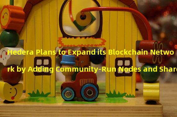 Hedera Plans to Expand its Blockchain Network by Adding Community-Run Nodes and Shards 