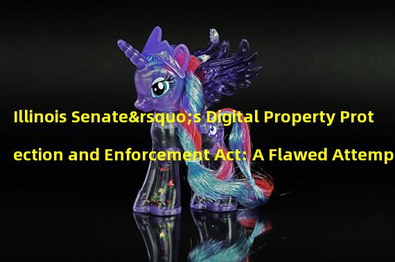 Illinois Senate’s Digital Property Protection and Enforcement Act: A Flawed Attempt to Control Blockchain.
