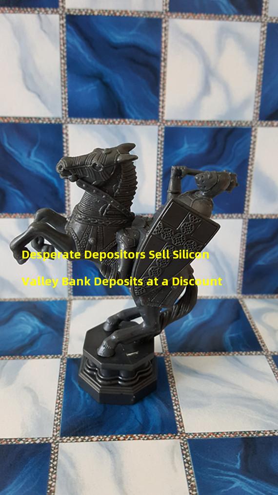 Desperate Depositors Sell Silicon Valley Bank Deposits at a Discount