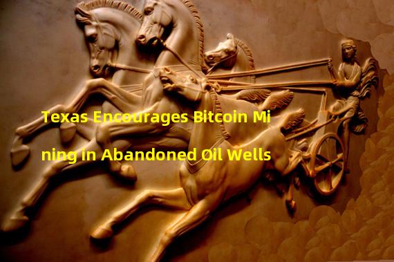 Texas Encourages Bitcoin Mining in Abandoned Oil Wells