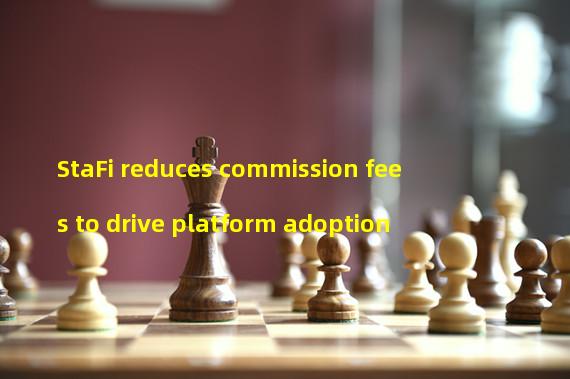 StaFi reduces commission fees to drive platform adoption