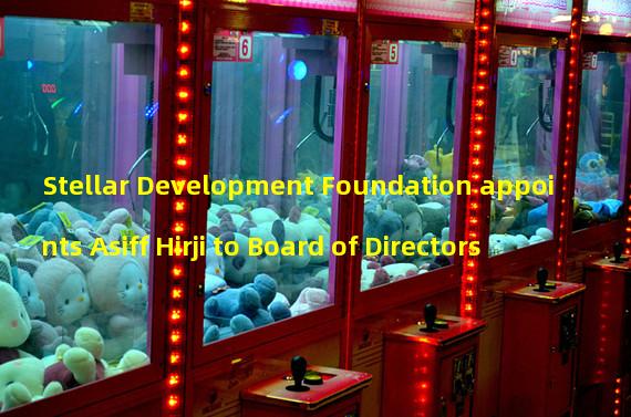 Stellar Development Foundation appoints Asiff Hirji to Board of Directors