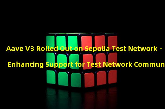 Aave V3 Rolled Out on Sepolia Test Network - Enhancing Support for Test Network Community