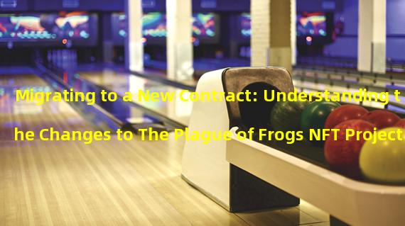 Migrating to a New Contract: Understanding the Changes to The Plague of Frogs NFT Project