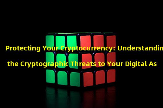 Protecting Your Cryptocurrency: Understanding the Cryptographic Threats to Your Digital Assets