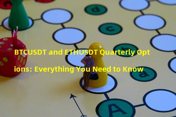 BTCUSDT and ETHUSDT Quarterly Options: Everything You Need to Know