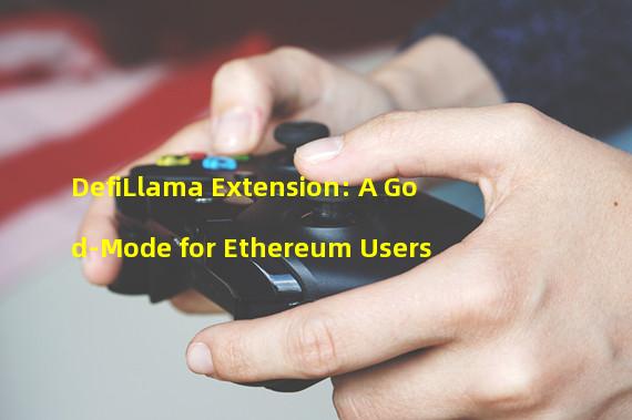 DefiLlama Extension: A God-Mode for Ethereum Users