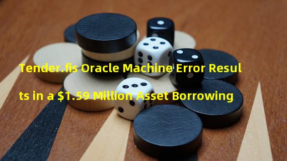 Tender.fis Oracle Machine Error Results in a $1.59 Million Asset Borrowing