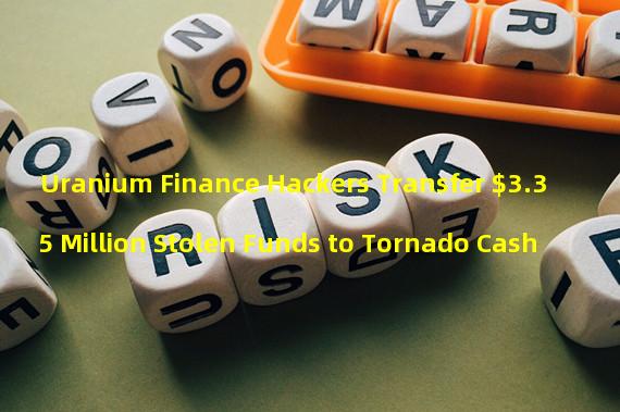 Uranium Finance Hackers Transfer $3.35 Million Stolen Funds to Tornado Cash