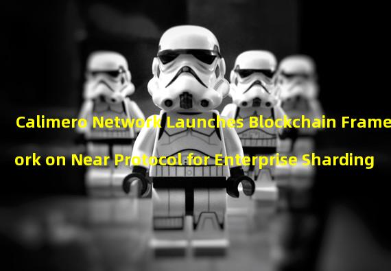 Calimero Network Launches Blockchain Framework on Near Protocol for Enterprise Sharding
