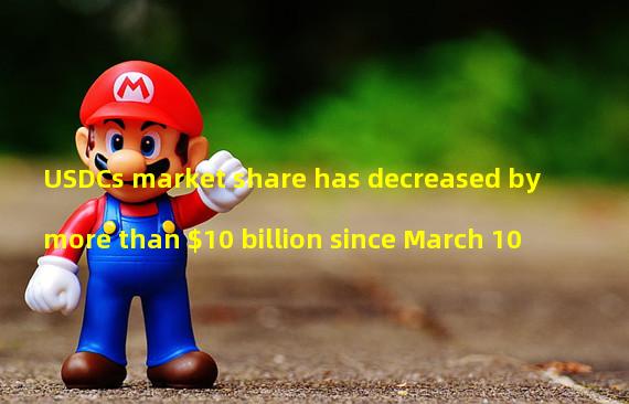 USDCs market share has decreased by more than $10 billion since March 10