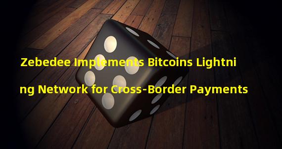 Zebedee Implements Bitcoins Lightning Network for Cross-Border Payments