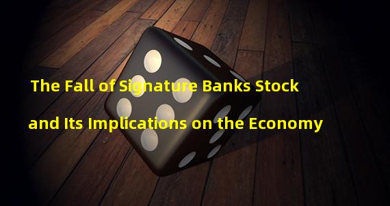 The Fall of Signature Banks Stock and Its Implications on the Economy