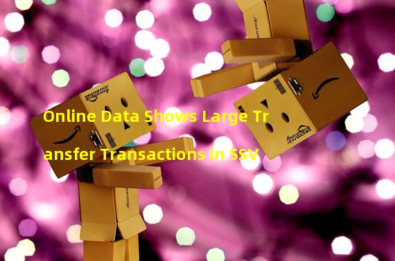 Online Data Shows Large Transfer Transactions in SSV
