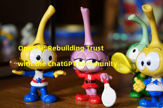 OpenAI: Rebuilding Trust with the ChatGPT Community