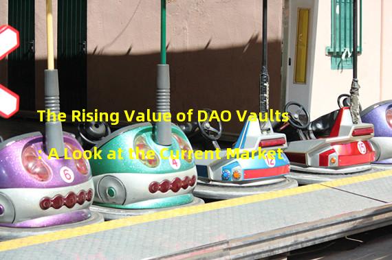 The Rising Value of DAO Vaults: A Look at the Current Market