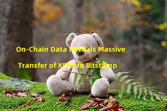 On-Chain Data Reveals Massive Transfer of XRPs to Bitstamp
