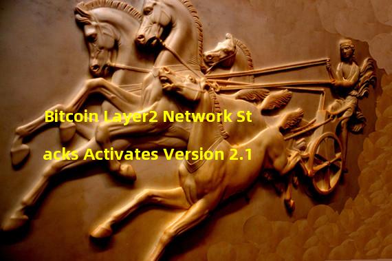 Bitcoin Layer2 Network Stacks Activates Version 2.1
