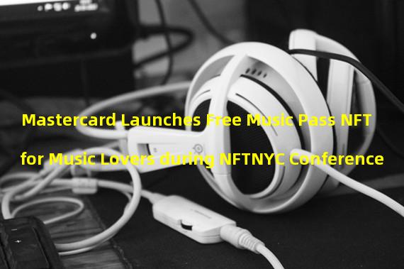 Mastercard Launches Free Music Pass NFT for Music Lovers during NFTNYC Conference