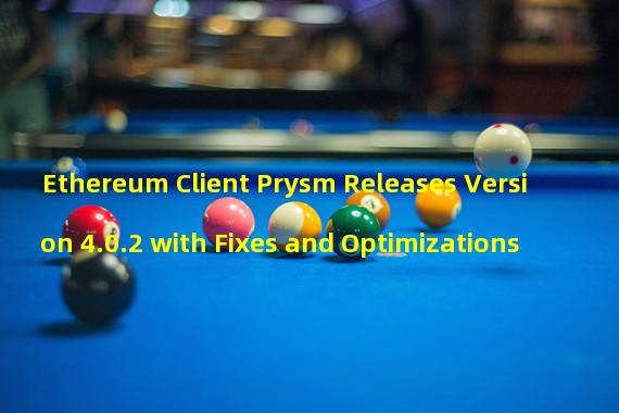 Ethereum Client Prysm Releases Version 4.0.2 with Fixes and Optimizations