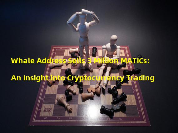 Whale Address Sells 3 Million MATICs: An Insight into Cryptocurrency Trading