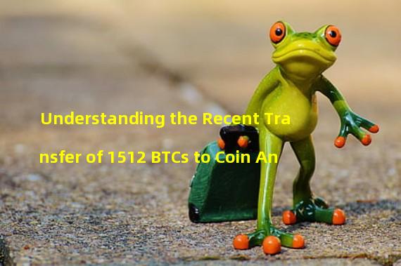 Understanding the Recent Transfer of 1512 BTCs to Coin An