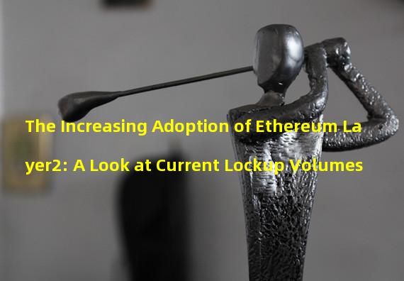 The Increasing Adoption of Ethereum Layer2: A Look at Current Lockup Volumes