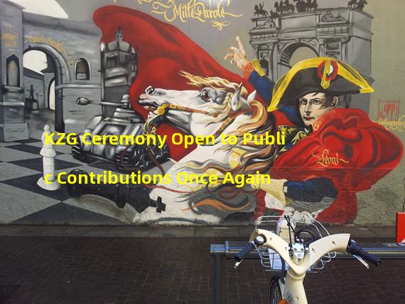KZG Ceremony Open to Public Contributions Once Again