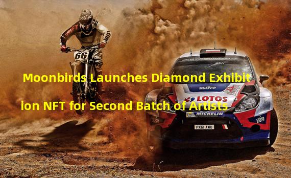 Moonbirds Launches Diamond Exhibition NFT for Second Batch of Artists