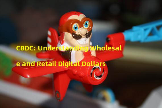 CBDC: Understanding Wholesale and Retail Digital Dollars
