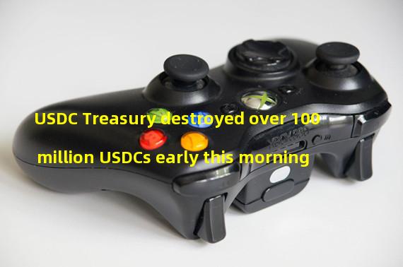 USDC Treasury destroyed over 100 million USDCs early this morning