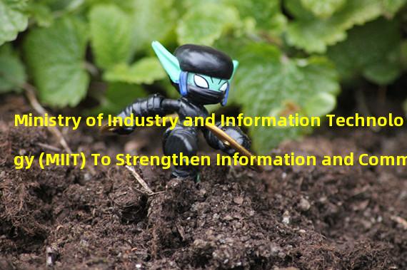 Ministry of Industry and Information Technology (MIIT) To Strengthen Information and Communication Industry