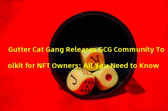 Gutter Cat Gang Releases GCG Community Toolkit for NFT Owners: All You Need to Know