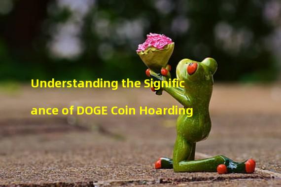 Understanding the Significance of DOGE Coin Hoarding