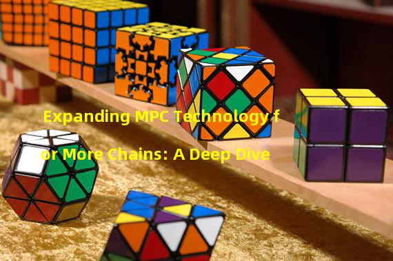 Expanding MPC Technology for More Chains: A Deep Dive
