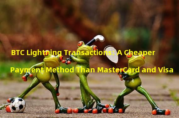 BTC Lightning Transactions: A Cheaper Payment Method Than MasterCard and Visa